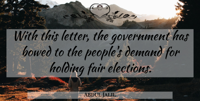 Abdul Jalil Quote About Demand, Elections, Fair, Government, Holding: With This Letter The Government...
