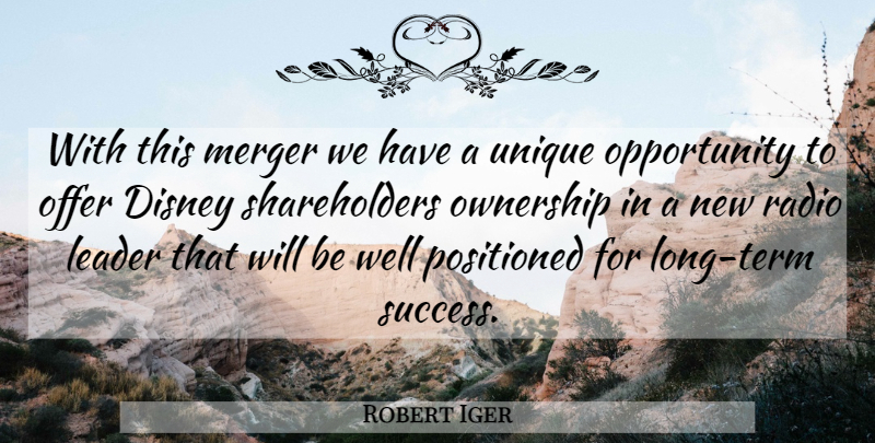 Robert Iger Quote About Disney, Leader, Merger, Offer, Opportunity: With This Merger We Have...