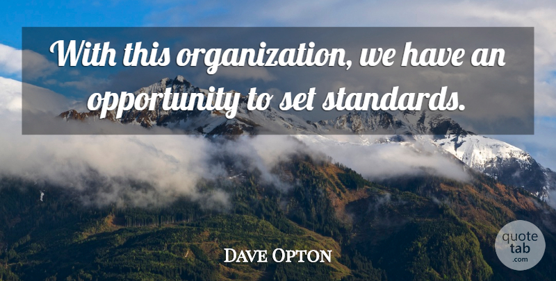Dave Opton Quote About Opportunity: With This Organization We Have...
