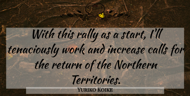 Yuriko Koike Quote About Calls, Increase, Northern, Rally, Return: With This Rally As A...