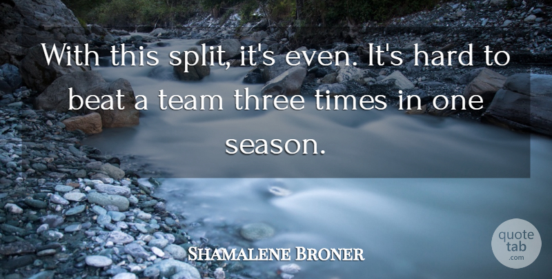 Shamalene Broner Quote About Beat, Hard, Team, Three: With This Split Its Even...