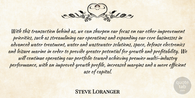 Steve Loranger Quote About Achieving, Advanced, Behind, Businesses, Continue: With This Transaction Behind Us...