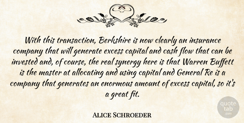 Alice Schroeder Quote About Amount, Capital, Cash, Clearly, Company: With This Transaction Berkshire Is...