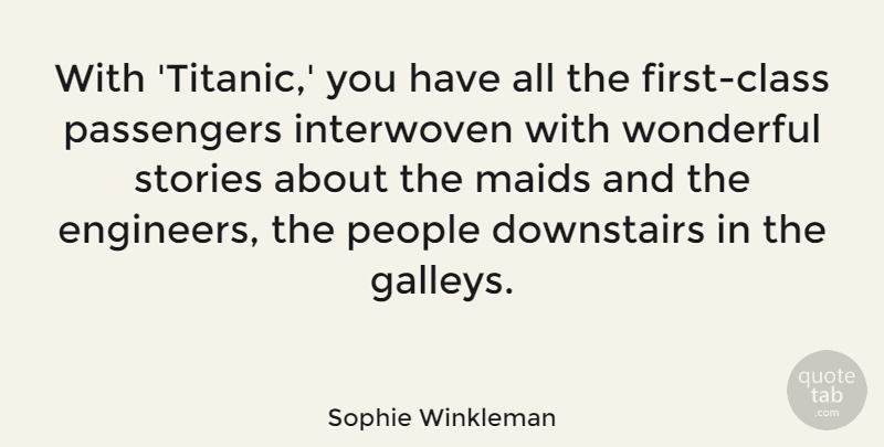 Sophie Winkleman Quote About Interwoven, Passengers, People, Stories: With Titanic You Have All...