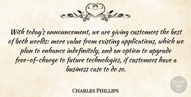 Charles Phillips Quote About Best, Both, Business, Case, Customers: With Todays Announcement We Are...