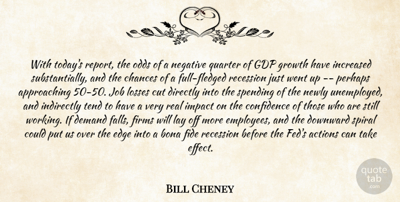 Bill Cheney Quote About Actions, Bona, Chances, Confidence, Cut: With Todays Report The Odds...