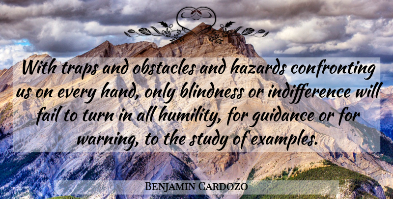 Benjamin Cardozo Quote About Humility, Hands, Example: With Traps And Obstacles And...