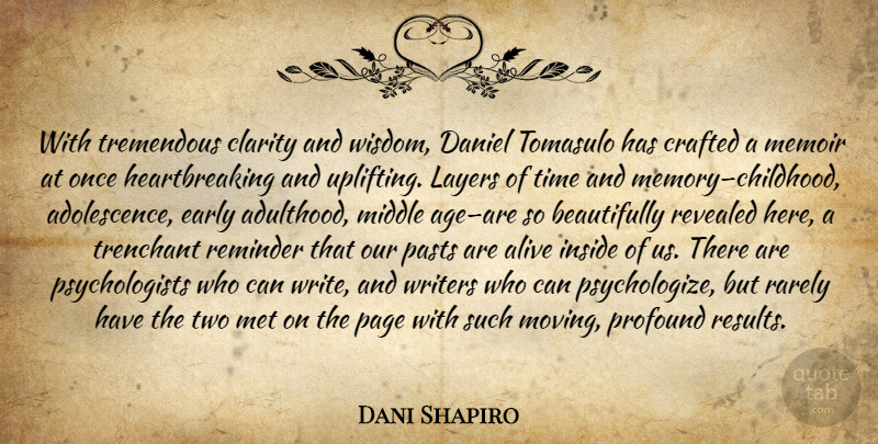 Dani Shapiro Quote About Uplifting, Memories, Moving: With Tremendous Clarity And Wisdom...