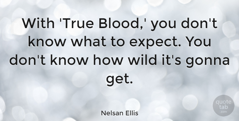 Nelsan Ellis Quote About Blood, Know How, Knows: With True Blood You Dont...