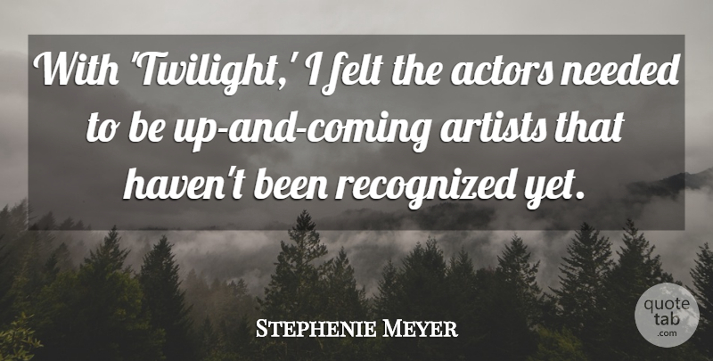 Stephenie Meyer Quote About Twilight, Artist, Actors: With Twilight I Felt The...