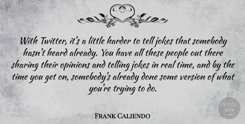 Frank Caliendo Quote About Harder, Heard, Jokes, People, Somebody: With Twitter Its A Little...