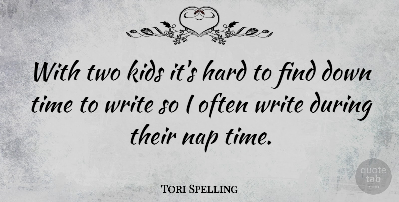 Tori Spelling Quote About Kids, Writing, Naps: With Two Kids Its Hard...