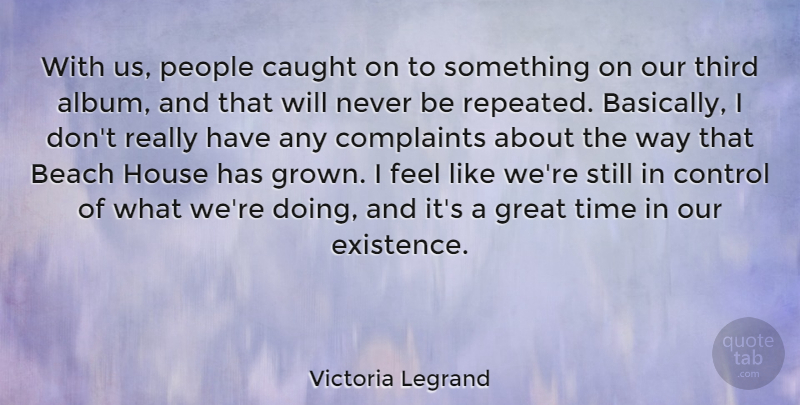 Victoria Legrand Quote About Beach, People, House: With Us People Caught On...