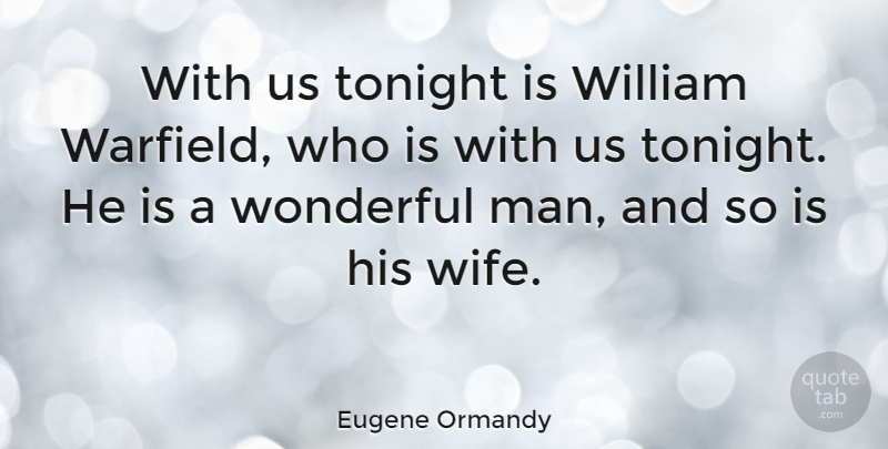 Eugene Ormandy Quote About Funny, Men, Wife: With Us Tonight Is William...