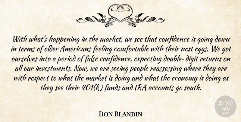 Don Blandin Quote About Accounts, Confidence, Economy, Expecting, False: With Whats Happening In The...