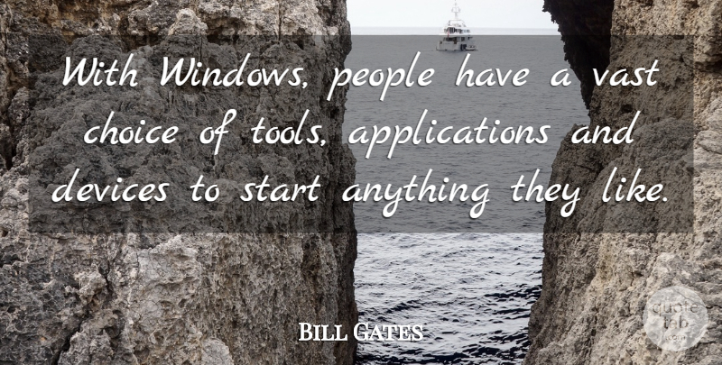 Bill Gates Quote About Choice, Devices, People, Start, Vast: With Windows People Have A...