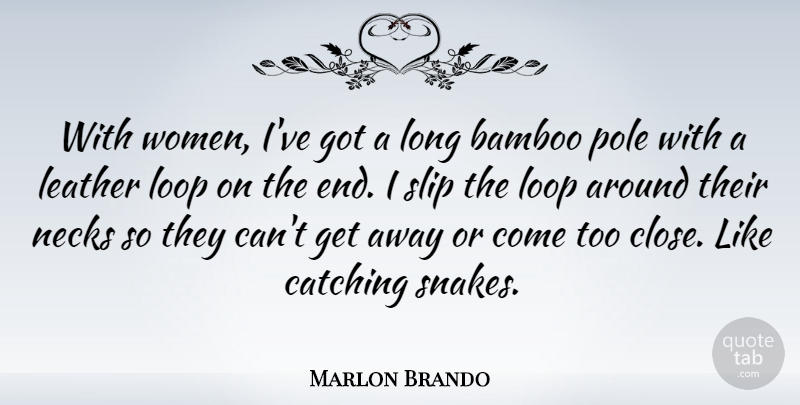 Marlon Brando Quote About Snakes, Long, Bamboo: With Women Ive Got A...