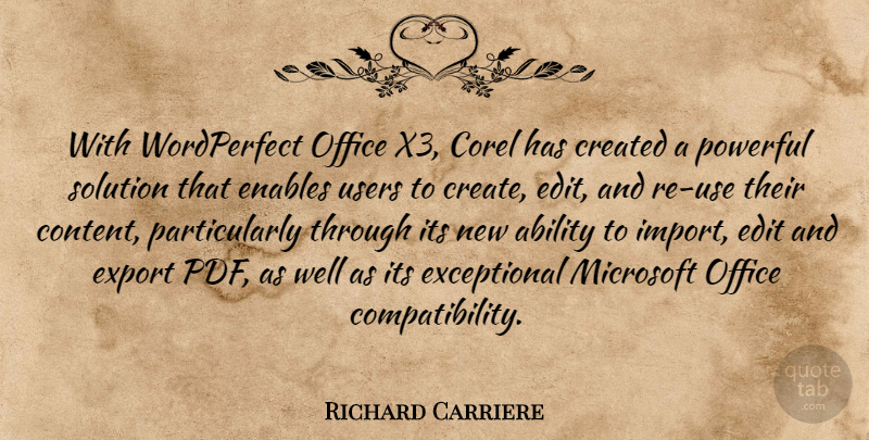 Richard Carriere Quote About Ability, Created, Edit, Enables, Export: With Wordperfect Office X3 Corel...