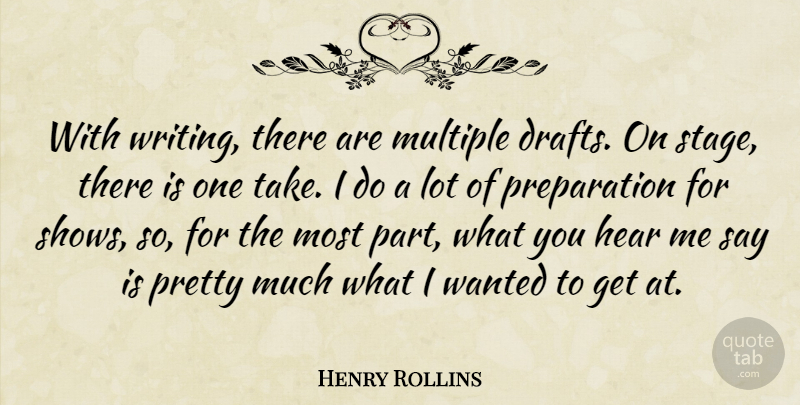 Henry Rollins Quote About Writing, Preparation, Stage: With Writing There Are Multiple...
