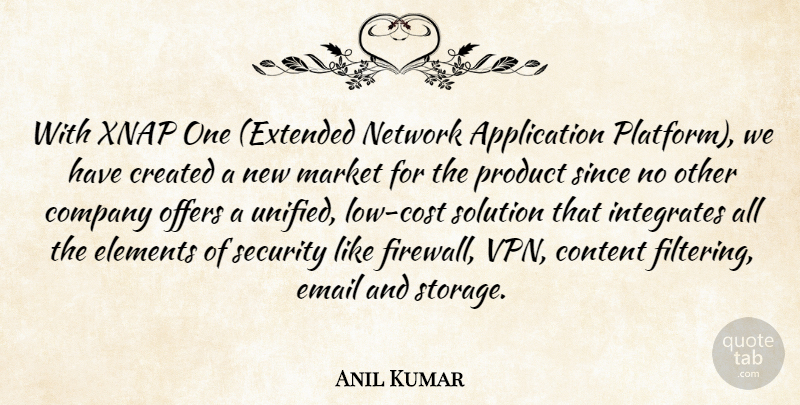 Anil Kumar Quote About Company, Content, Created, Elements, Email: With Xnap One Extended Network...