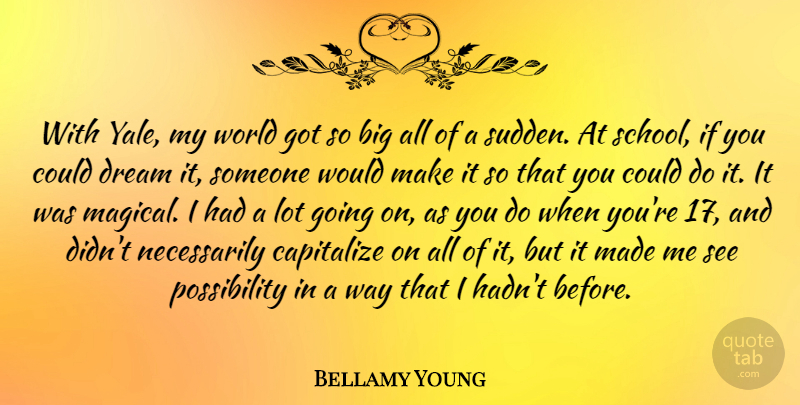 Bellamy Young Quote About Capitalize: With Yale My World Got...
