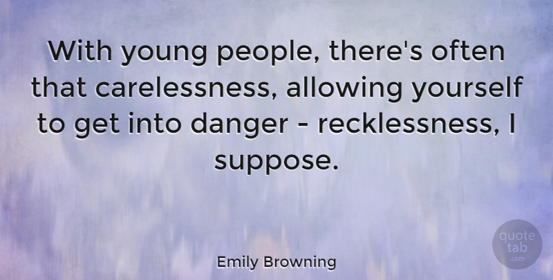 Emily Browning Quote About People, Danger, Young: With Young People Theres Often...