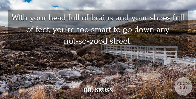 Dr. Seuss Quote About Inspirational, Smart, Shoes: With Your Head Full Of...