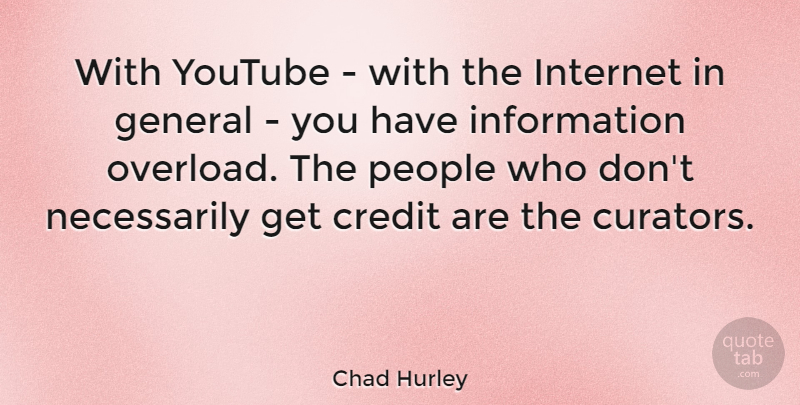 Chad Hurley Quote About People, Credit, Information: With Youtube With The Internet...