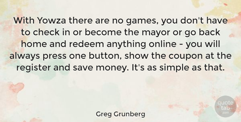 Greg Grunberg Quote About Check, Home, Mayor, Money, Online: With Yowza There Are No...