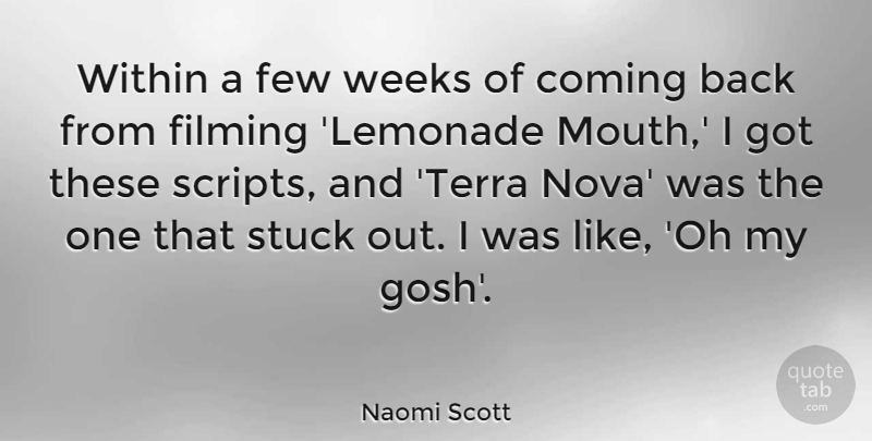 Naomi Scott Quote About Coming, Few, Filming, Stuck, Weeks: Within A Few Weeks Of...
