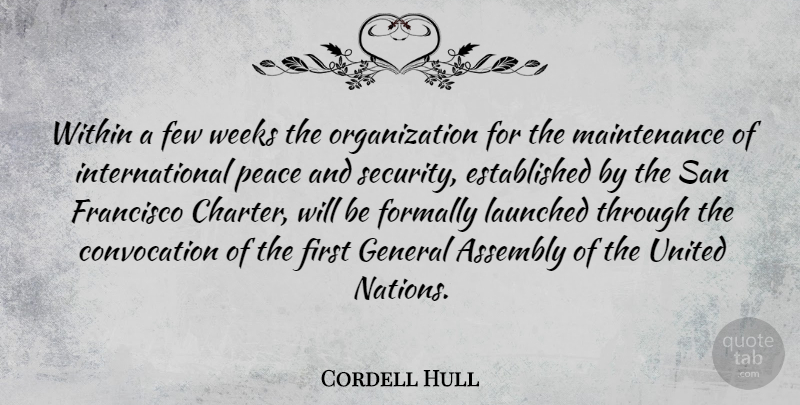 Cordell Hull Quote About Assembly, Few, Francisco, General, Peace: Within A Few Weeks The...