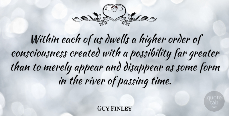 Guy Finley Quote About Appear, Consciousness, Created, Disappear, Dwells: Within Each Of Us Dwells...