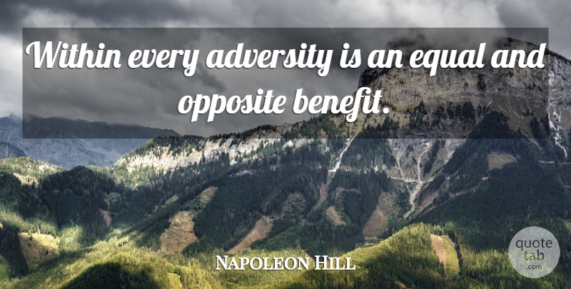 Napoleon Hill Quote About Adversity, Opposites, Benefits: Within Every Adversity Is An...
