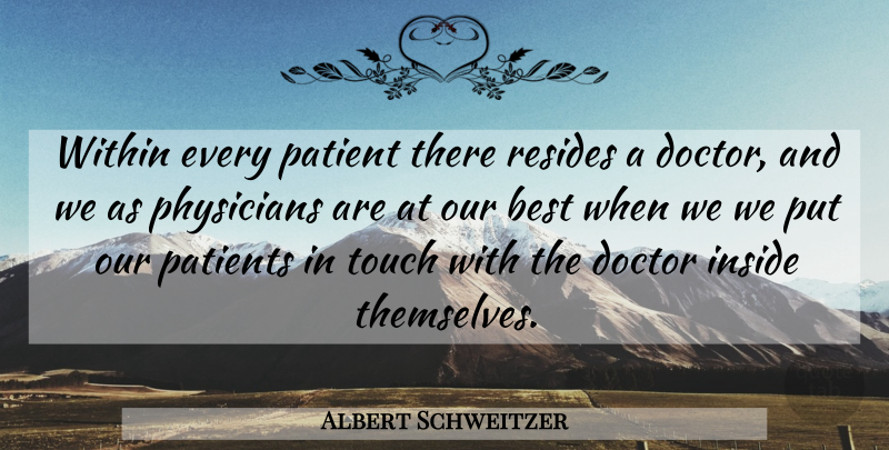 Albert Schweitzer Quote About Doctors, Physicians, Patient: Within Every Patient There Resides...