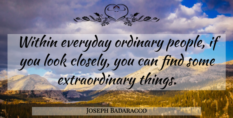 Joseph Badaracco Quote About Everyday, Ordinary, Within: Within Everyday Ordinary People If...
