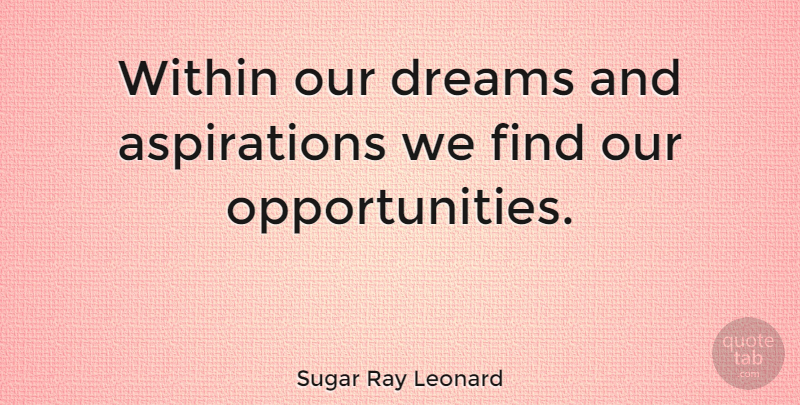 Sugar Ray Leonard Quote About Graduation, Wise, Dream: Within Our Dreams And Aspirations...
