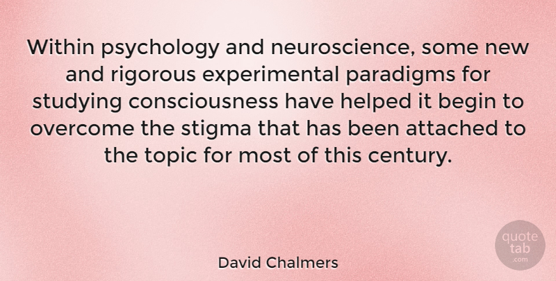 David Chalmers Quote About Psychology, Topics, Overcoming: Within Psychology And Neuroscience Some...