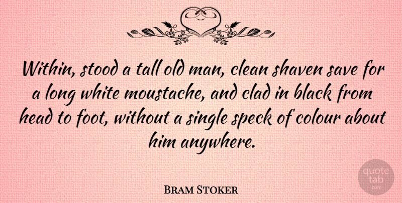 Bram Stoker Quote About Men, White, Feet: Within Stood A Tall Old...