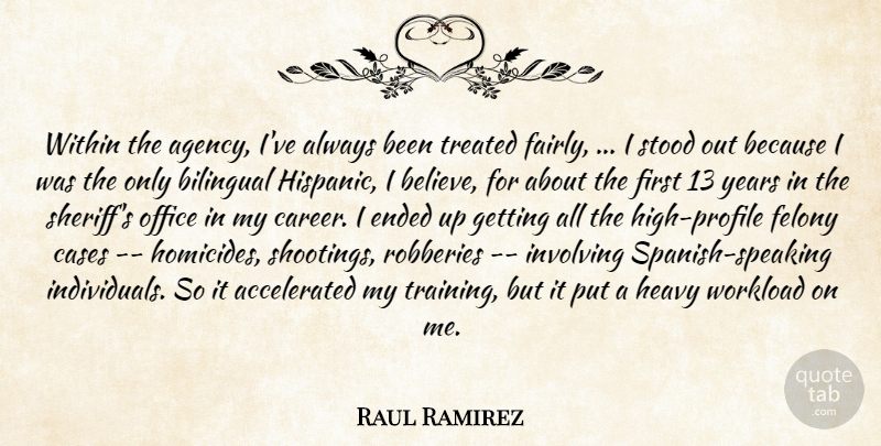 Raul Ramirez Quote About Bilingual, Cases, Ended, Felony, Heavy: Within The Agency Ive Always...