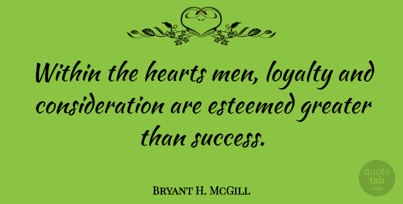 Bryant H. McGill Quote About Loyalty, Heart, Men: Within The Hearts Men Loyalty...