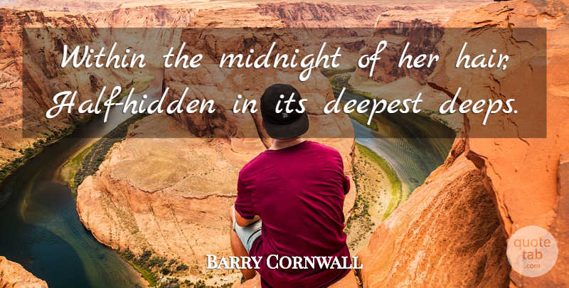 Barry Cornwall Quote About Deepest, Midnight, Within: Within The Midnight Of Her...