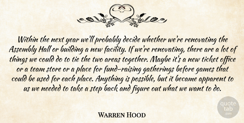 Warren Hood Quote About Apparent, Areas, Assembly, Became, Building: Within The Next Year Well...