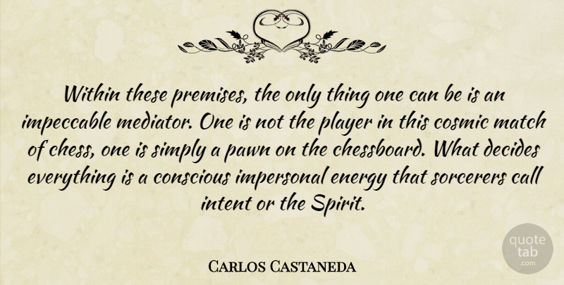 Carlos Castaneda Quote About Player, Chess, Pawns: Within These Premises The Only...