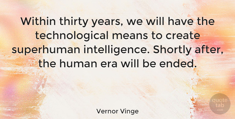 Vernor Vinge Quote About Mean, Years, Eras: Within Thirty Years We Will...