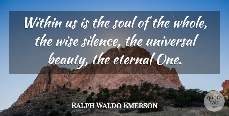 Ralph Waldo Emerson Quote About Wise, Silence, Soul: Within Us Is The Soul...