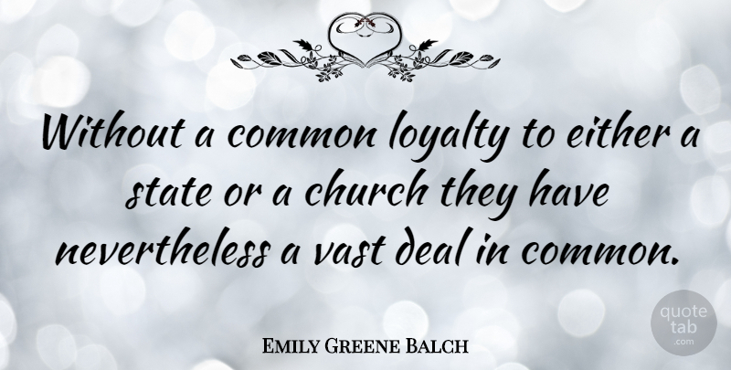 Emily Greene Balch Quote About British Scientist, Common, Deal, Either, Vast: Without A Common Loyalty To...
