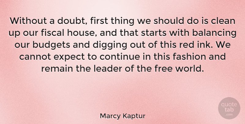 Marcy Kaptur Quote About Fashion, House, Leader: Without A Doubt First Thing...