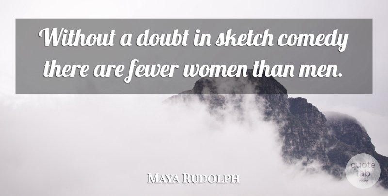 Maya Rudolph Quote About Men, Doubt, Comedy: Without A Doubt In Sketch...