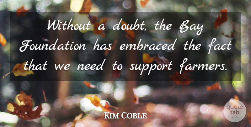 Kim Coble Quote About Bay, Doubt, Embraced, Fact, Foundation: Without A Doubt The Bay...