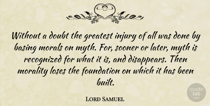 Lord Samuel Quote About Doubt, Foundation, Greatest, Injury, Loses: Without A Doubt The Greatest...